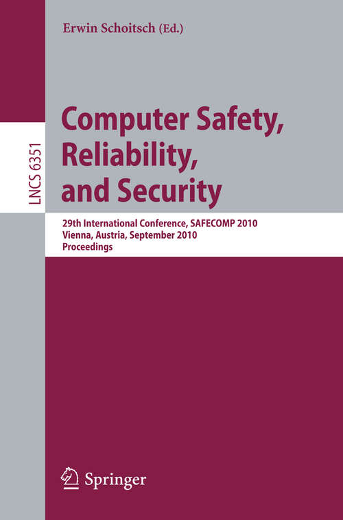 Book cover of Computer Safety, Reliability, and Security: 29th International Conference, SAFECOMP 2010, Vienna, Austria, September 14-17, 2010, Proceedings (2010) (Lecture Notes in Computer Science #6351)