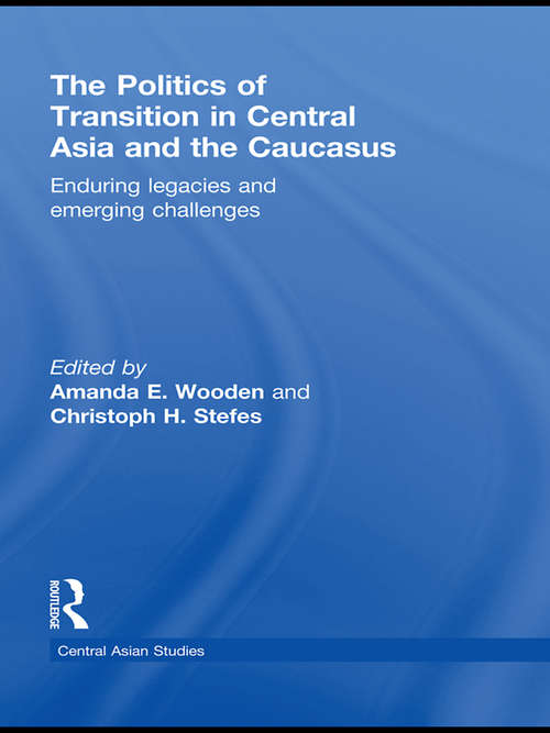 Book cover of The Politics Of Transition In Central Asia And The Caucasus: Enduring Legacies And Emerging Challenges (PDF)