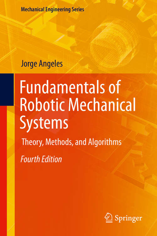 Book cover of Fundamentals of Robotic Mechanical Systems: Theory, Methods, and Algorithms (4th ed. 2014) (Mechanical Engineering Series #124)