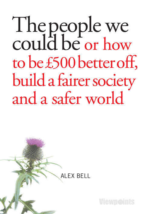 Book cover of The people we could be: Or how to be £500 better off, build a fairer society and a better planet (Viewpoints #17)