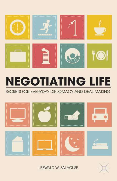Book cover of Negotiating Life: Secrets for Everyday Diplomacy and Deal Making (2013)