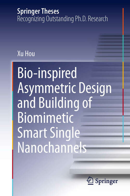 Book cover of Bio-inspired Asymmetric Design and Building of Biomimetic Smart Single Nanochannels (2013) (Springer Theses)