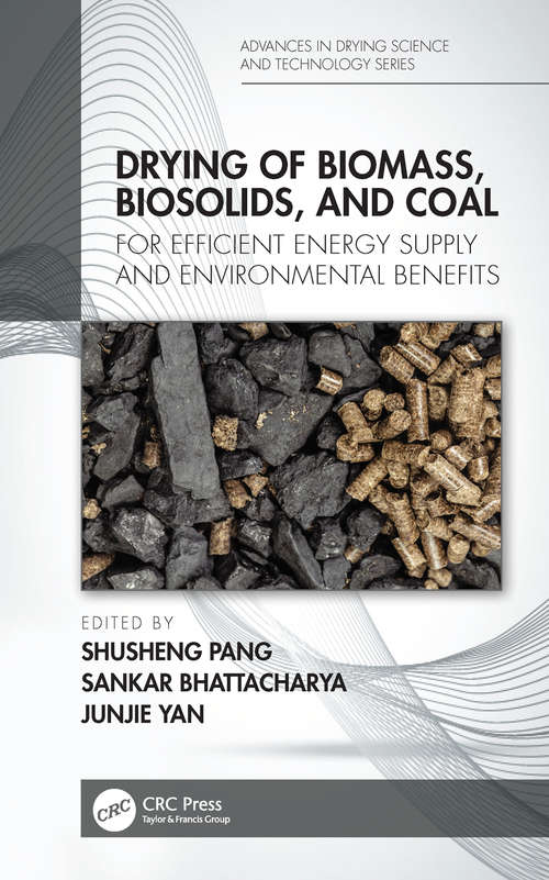 Book cover of Drying of Biomass, Biosolids, and Coal: For Efficient Energy Supply and Environmental Benefits (Advances in Drying Science and Technology)