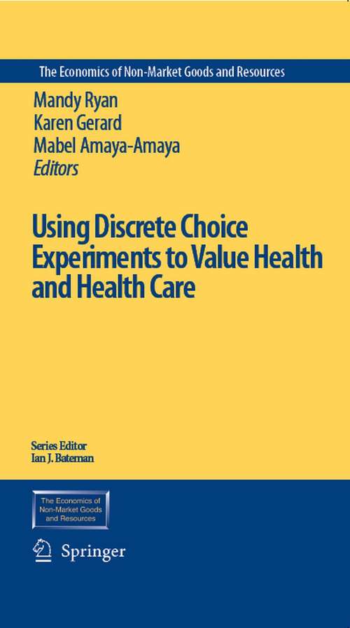 Book cover of Using Discrete Choice Experiments to Value Health and Health Care (2008) (The Economics of Non-Market Goods and Resources #11)