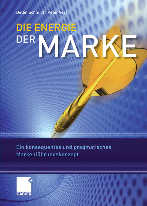 Book cover of Die Energie der Marke: Ein konsequentes und pragmatisches Markenführungskonzept (2010)