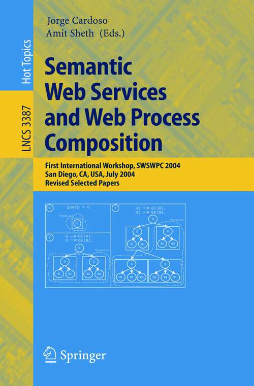 Book cover of Semantic Web Services and Web Process Composition: First International Workshop, SWSWPC 2004, San Diego, CA, USA, July 6, 2004, Revised Selected Papers (2005) (Lecture Notes in Computer Science #3387)