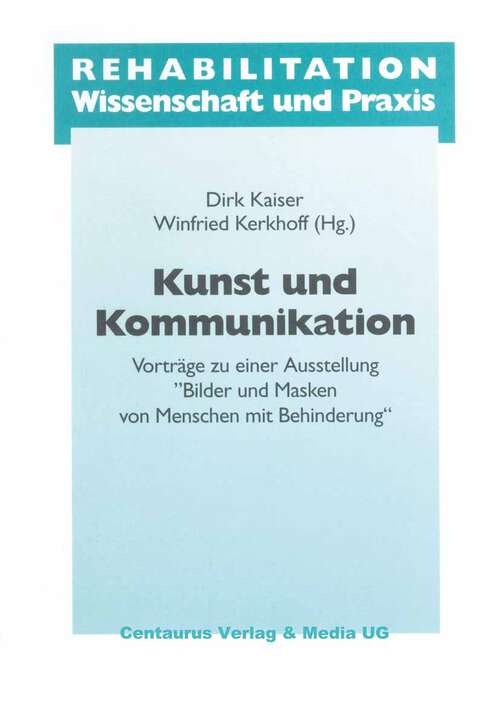 Book cover of Kunst und Kommunikation: Vorträge zu einer Ausstellung "Bilder und Masken" von Menschen mit Behinderung (1. Aufl. 1998) (Rehabilitation - Wissenschaft und Praxis)