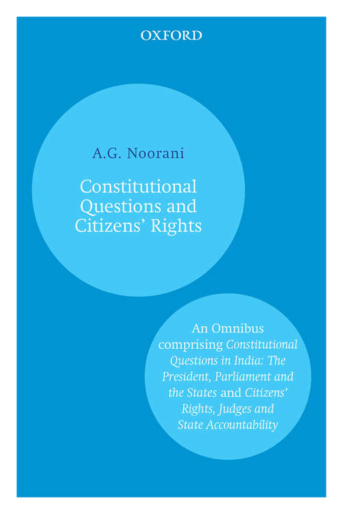 Book cover of Constitutional Questions and Citizens' Rights: An Omnibus comprising Constitutional Questions in India: The President, Parliament and the States and Citizensâ€™ Rights, Judges and State Accountability