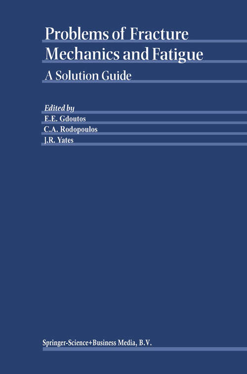 Book cover of Problems of Fracture Mechanics and Fatigue: A Solution Guide (2003)
