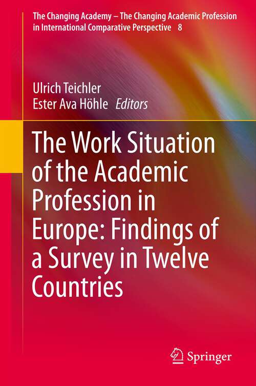 Book cover of The Work Situation of the Academic Profession in Europe: Findings of a Survey in Twelve Countries (2013) (The Changing Academy – The Changing Academic Profession in International Comparative Perspective)