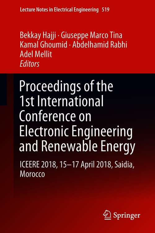 Book cover of Proceedings of the 1st International Conference on Electronic Engineering and Renewable Energy: ICEERE 2018, 15-17 April 2018, Saidia, Morocco (1st ed. 2019) (Lecture Notes in Electrical Engineering #519)