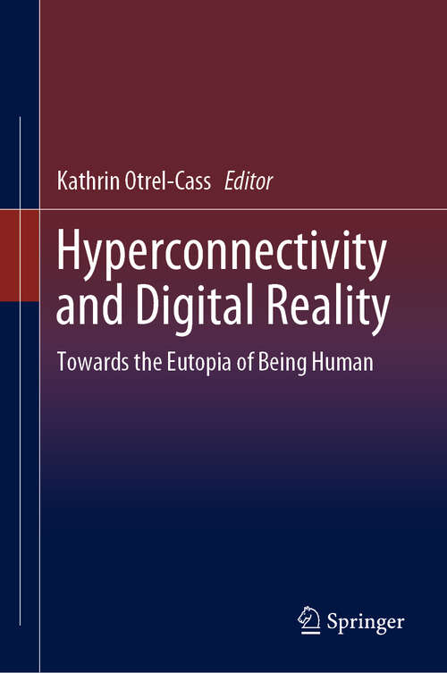 Book cover of Hyperconnectivity and Digital Reality: Towards the Eutopia of Being Human (1st ed. 2019)