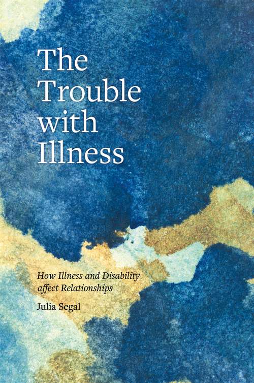 Book cover of The Trouble with Illness: How Illness and Disability Affect Relationships