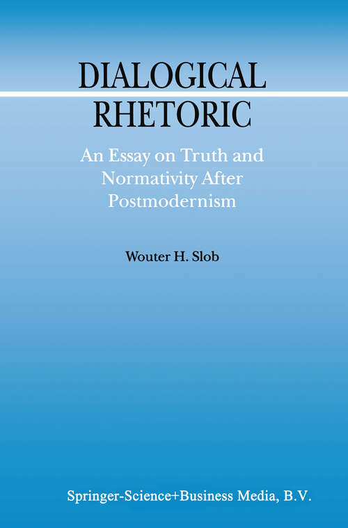 Book cover of Dialogical Rhetoric: An Essay on Truth and Normativity After Postmodernism (2002) (Argumentation Library #7)