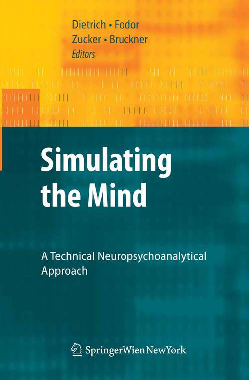 Book cover of Simulating the Mind: A Technical Neuropsychoanalytical Approach (2009)