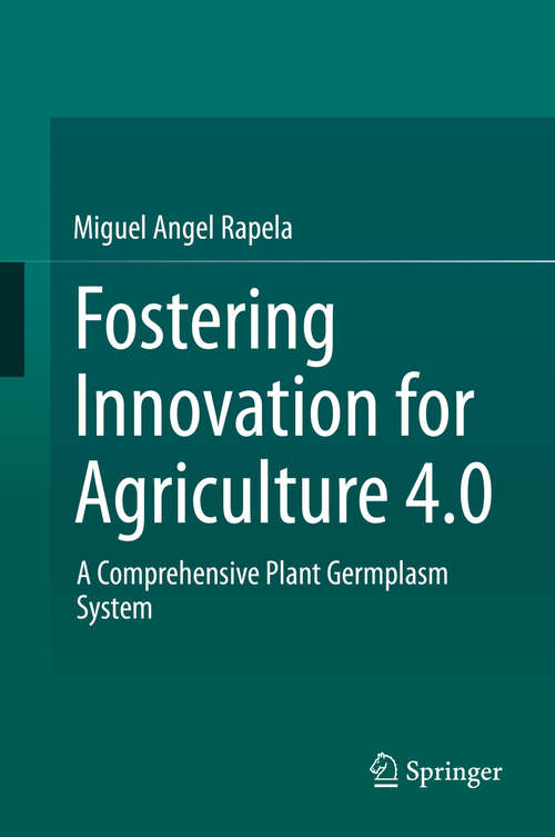 Book cover of Fostering Innovation for Agriculture 4.0: A Comprehensive Plant Germplasm System (1st ed. 2019)