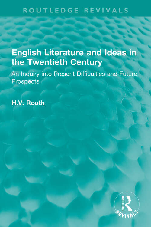 Book cover of English Literature and Ideas in the Twentieth Century: An Inquiry into Present Difficulties and Future Prospects (Routledge Revivals)