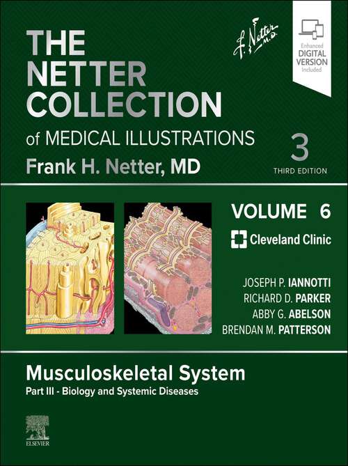 Book cover of The Netter Collection of Medical Illustrations: The Netter Collection of Medical Illustrations: Musculoskeletal System, Volume 6, Part III - Biology and Systemic Diseases - E-Book (3) (Netter Green Book Collection)