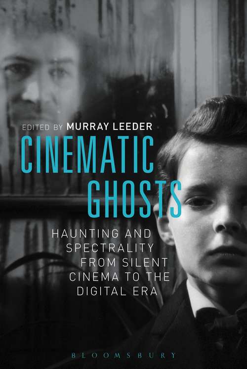 Book cover of Cinematic Ghosts: Haunting and Spectrality from Silent Cinema to the Digital Era