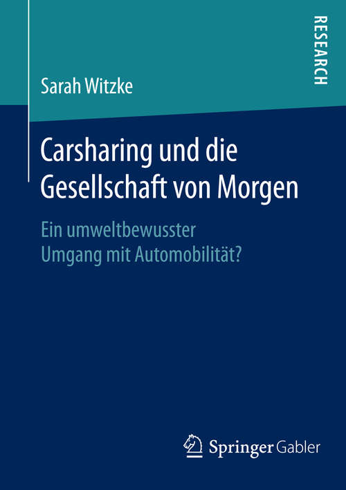 Book cover of Carsharing und die Gesellschaft von Morgen: Ein umweltbewusster Umgang mit Automobilität? (1. Aufl. 2016)