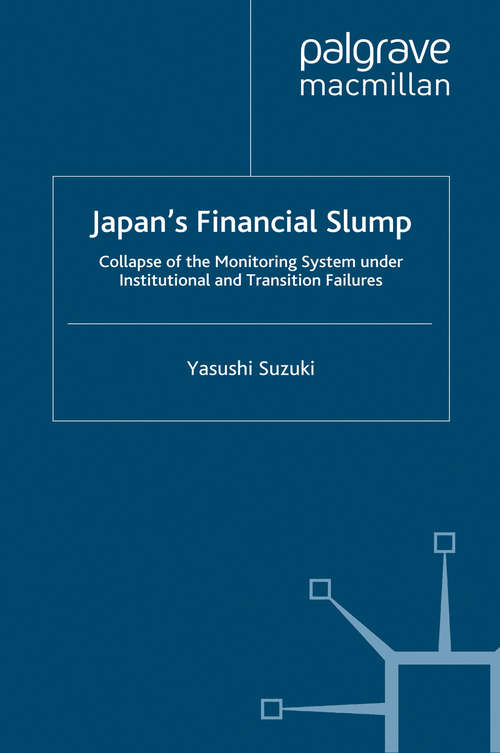 Book cover of Japan's Financial Slump: Collapse of the Monitoring System under Institutional and Transition Failures (2011) (Palgrave Macmillan Studies in Banking and Financial Institutions)