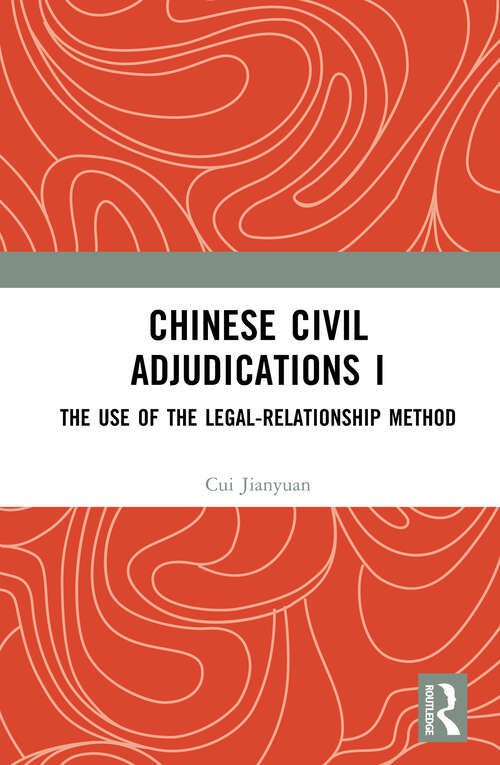 Book cover of Chinese Civil Adjudications I: The Use of the Legal-Relationship Method