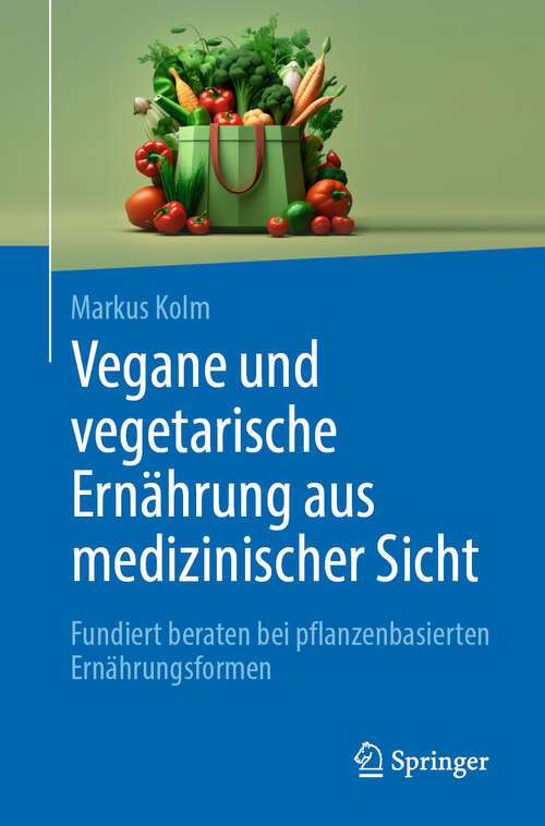 Book cover of Vegane und vegetarische Ernährung aus medizinischer Sicht: Fundiert beraten bei pflanzenbasierten Ernährungsformen (2024)