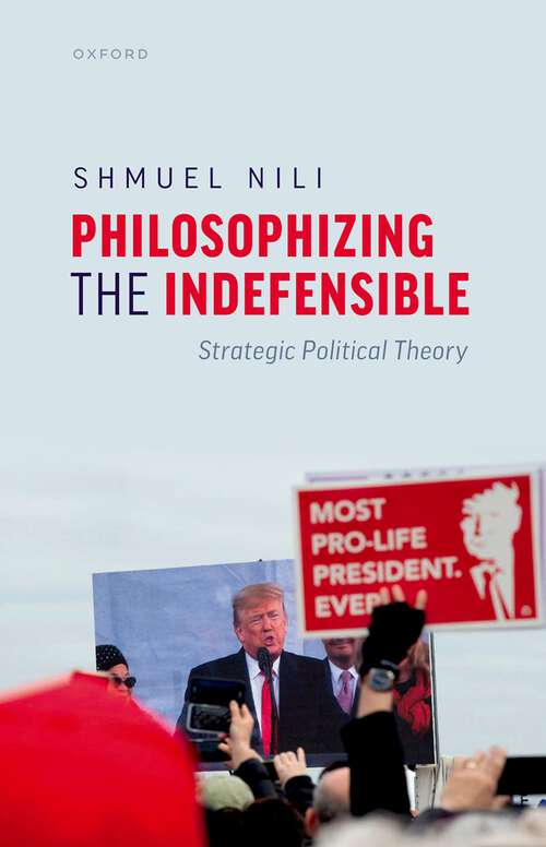 Book cover of Philosophizing the Indefensible: Strategic Political Theory