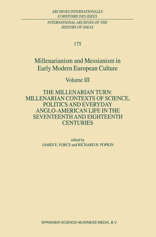 Book cover of Millenarianism and Messianism in Early Modern European Culture: Volume III: The Millenarian Turn: Millenarian Contexts of Science, Politics and Everyday Anglo-American Life in the Seventeenth and Eighteenth Centuries (2001) (International Archives of the History of Ideas   Archives internationales d'histoire des idées #175)