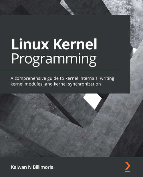 Book cover of Linux Kernel Programming: A Comprehensive Guide To Kernel Internals, Writing Kernel Modules, And Kernel Synchronization
