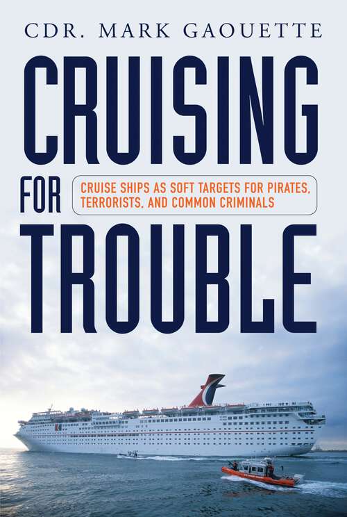 Book cover of Cruising for Trouble: Cruise Ships as Soft Targets for Pirates, Terrorists, and Common Criminals