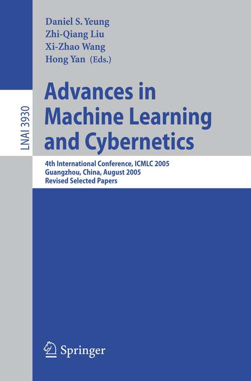 Book cover of Advances in Machine Learning and Cybernetics: 4th International Conference, ICMLC 2005, Guangzhou, China, August 18-21, 2005, Revised Selected Papers (2006) (Lecture Notes in Computer Science #3930)