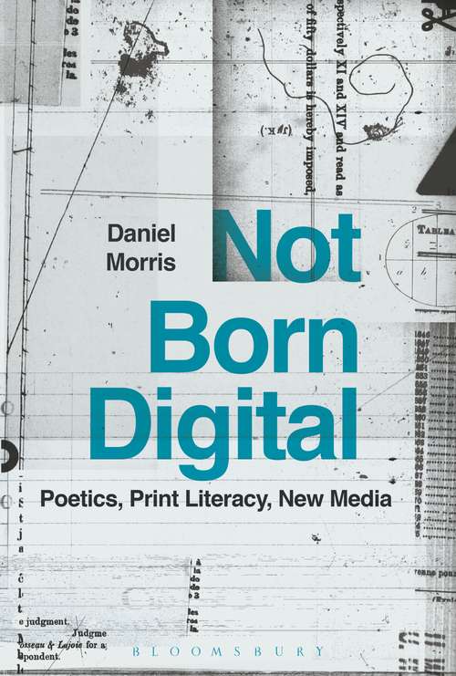 Book cover of Not Born Digital: Poetics, Print Literacy, New Media