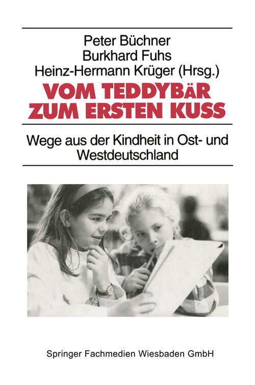 Book cover of Vom Teddybär zum ersten Kuß: Wege aus der Kindheit in Ost- und Westdeutschland (1996) (Studien zur Jugendforschung #16)