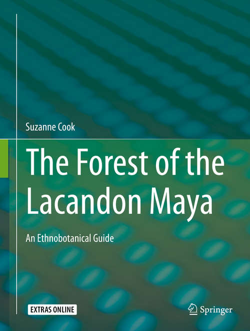 Book cover of The Forest of the Lacandon Maya: An Ethnobotanical Guide (1st ed. 2016)
