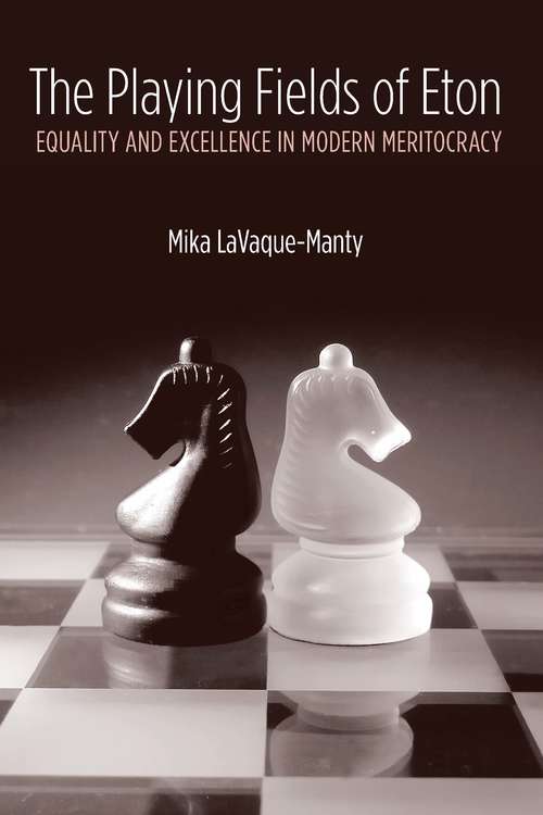 Book cover of The Playing Fields of Eton: Equality and Excellence in Modern Meritocracy