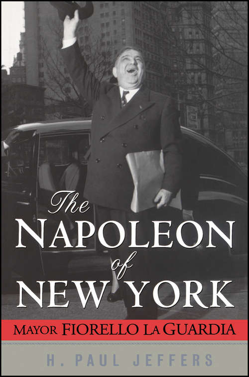 Book cover of The Napoleon of New York: Mayor Fiorello La Guardia