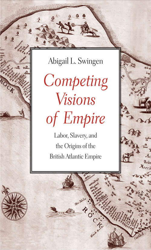 Book cover of Competing Visions of Empire: Labor, Slavery, and the Origins of the British Atlantic Empire