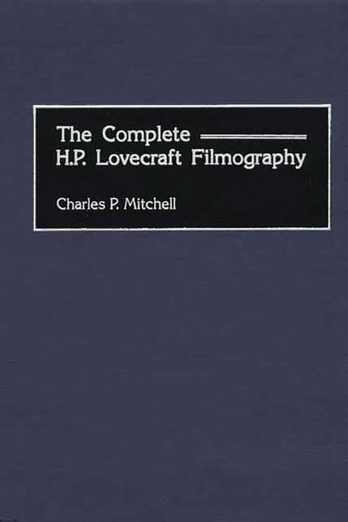 Book cover of The Complete H. P. Lovecraft Filmography (Bibliographies and Indexes in the Performing Arts)