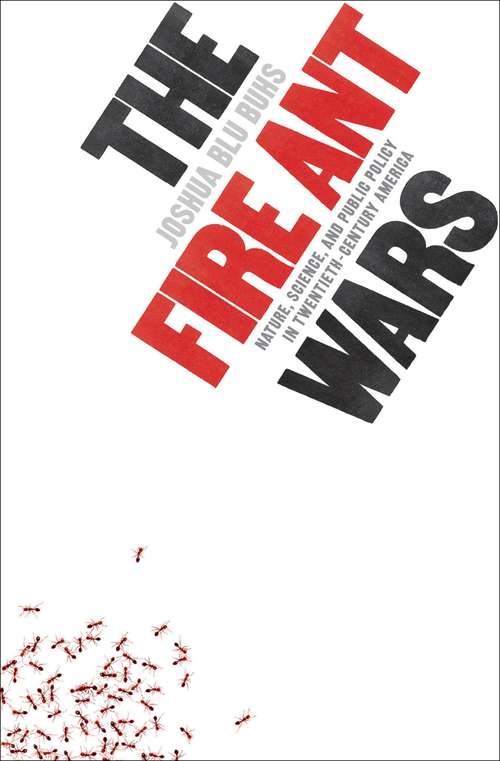 Book cover of The Fire Ant Wars: Nature, Science, and Public Policy in Twentieth-Century America