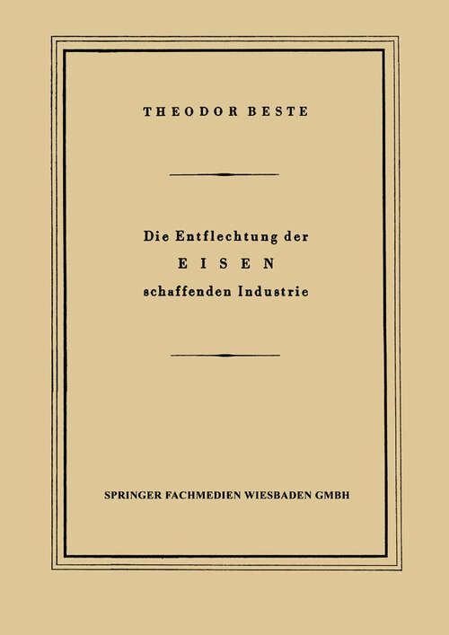 Book cover of Die Entflechtung der Eisen schaffenden Industrie: Eine betriebswirtschaftliche Studie (1949)