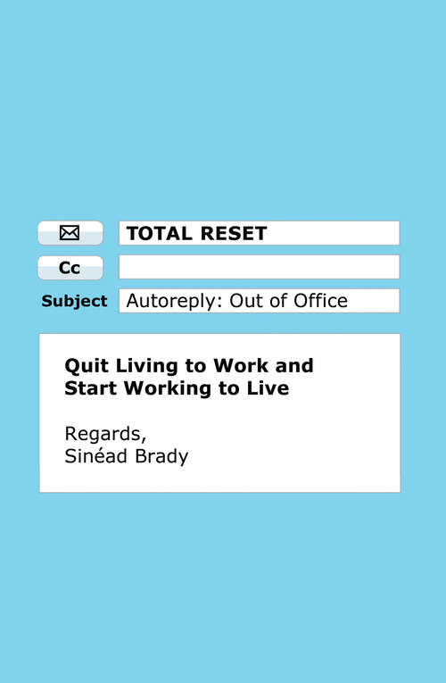 Book cover of Total Reset: Quit Living to Work and Start Working to Live