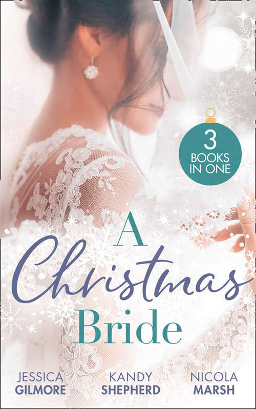 Book cover of A Christmas Bride: Proposal At The Winter Ball / Gift-wrapped In Her Wedding Dress / Wedding Date With Mr Wrong (ePub edition) (Mills And Boon M&b Ser.)
