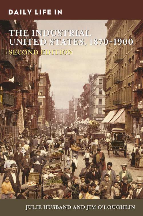 Book cover of Daily Life in the Industrial United States, 1870-1900 (2) (The Greenwood Press Daily Life Through History Series)