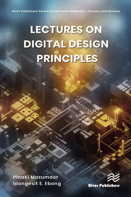 Book cover of Lectures on Digital Design Principles (River Publishers Series in Electronic Materials, Circuits and Devices)