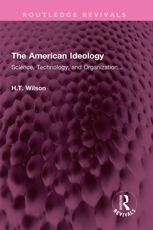 Book cover of The American Ideology: Science, Technology, and Organization... (Routledge Revivals)