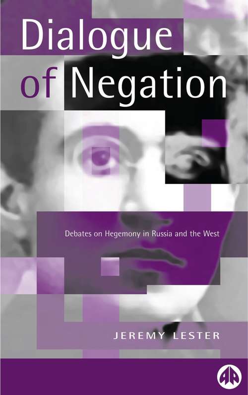 Book cover of The Dialogue of Negation: Debates on Hegemony in Russia and the West