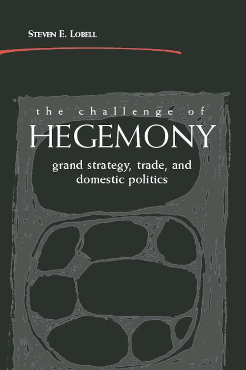 Book cover of The Challenge of Hegemony: Grand Strategy, Trade, and Domestic Politics