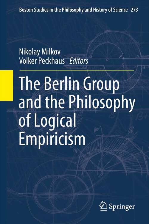 Book cover of The Berlin Group and the Philosophy of Logical Empiricism (2013) (Boston Studies in the Philosophy and History of Science #273)