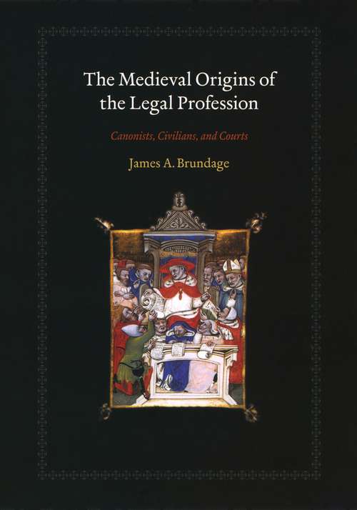 Book cover of The Medieval Origins of the Legal Profession: Canonists, Civilians, and Courts